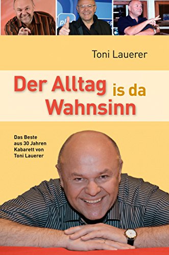 Der Alltag is da Wahnsinn: Das Beste aus 30 Jahren Kabarett von Toni Lauerer von MZ Buchverlag